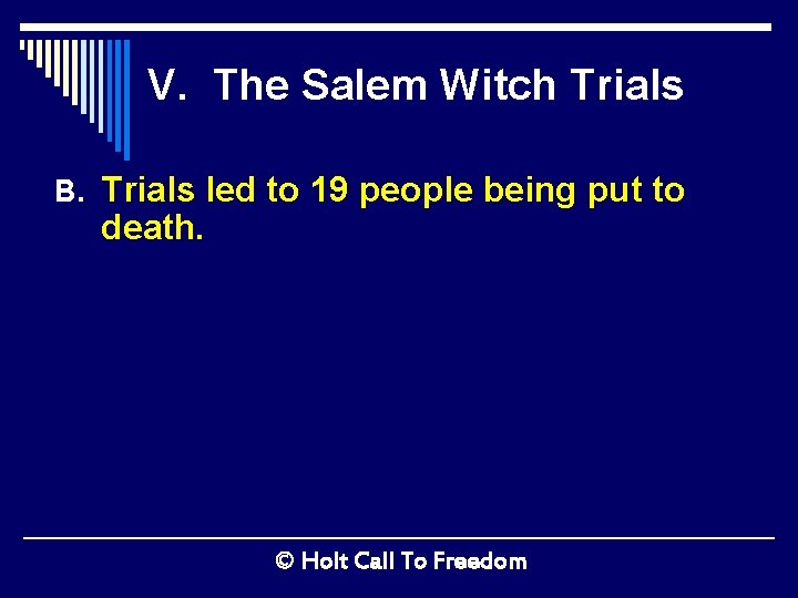 V. The Salem Witch Trials B. Trials led to 19 people being put to