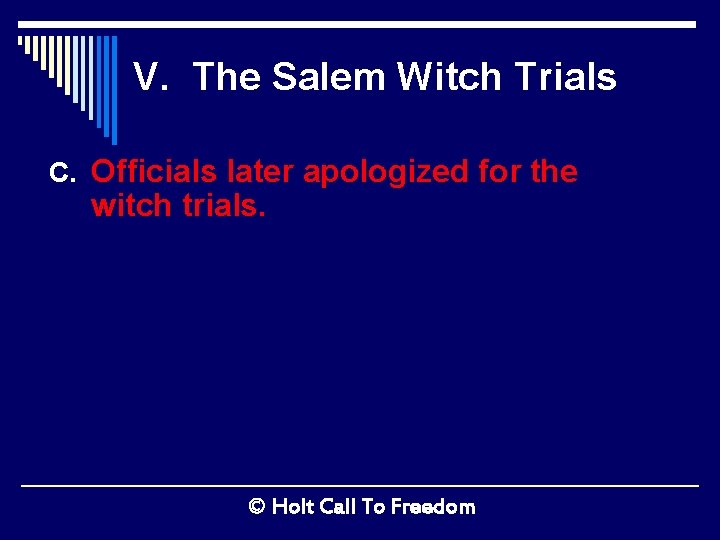V. The Salem Witch Trials C. Officials later apologized for the witch trials. ©