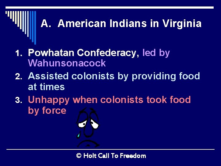 A. American Indians in Virginia 1. Powhatan Confederacy, led by Wahunsonacock 2. Assisted colonists