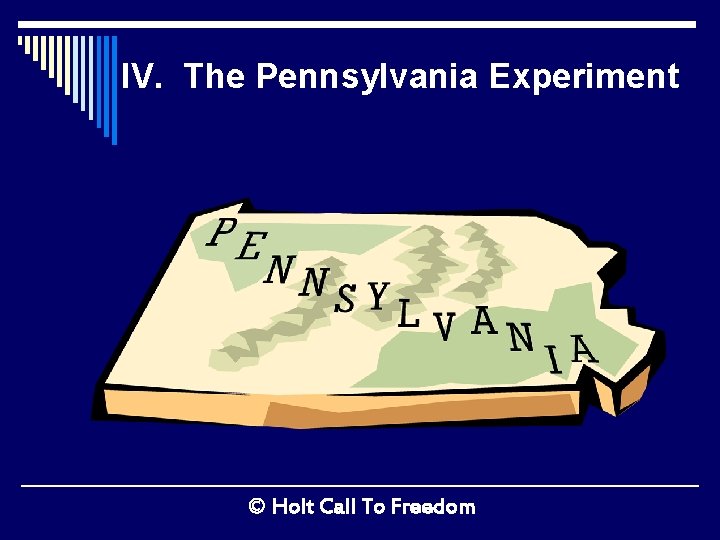 IV. The Pennsylvania Experiment © Holt Call To Freedom 