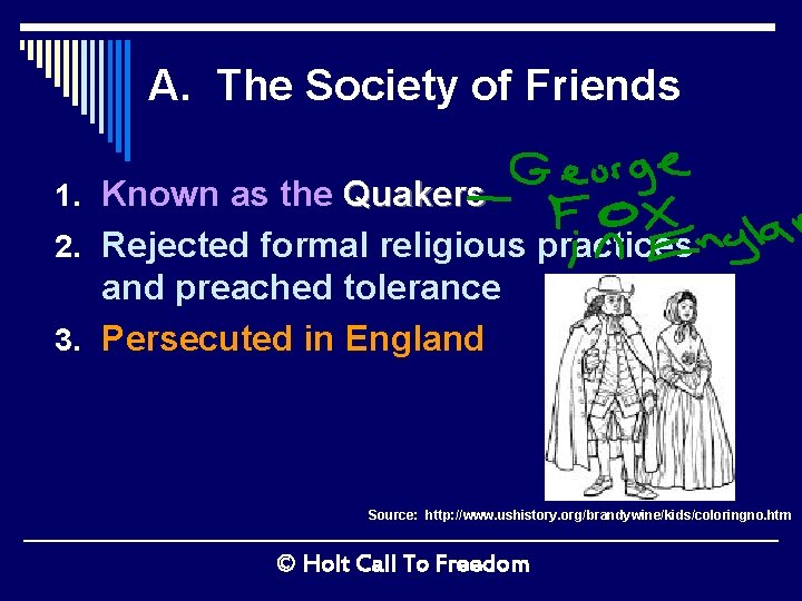 A. The Society of Friends 1. Known as the Quakers 2. Rejected formal religious