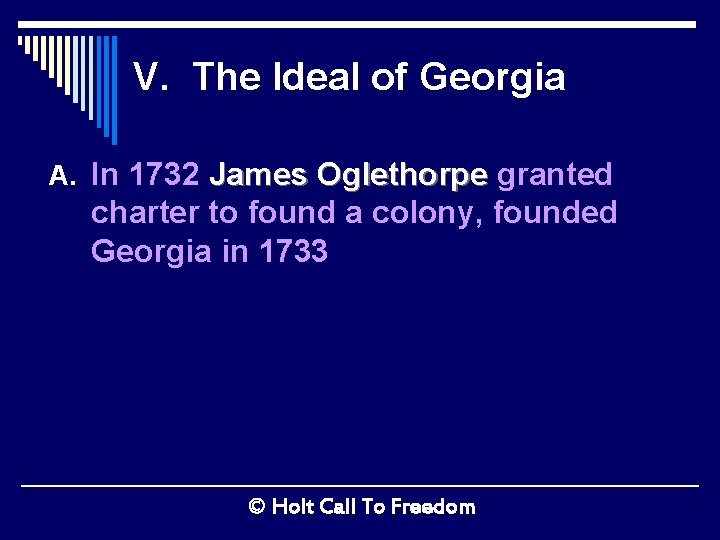 V. The Ideal of Georgia A. In 1732 James Oglethorpe granted charter to found