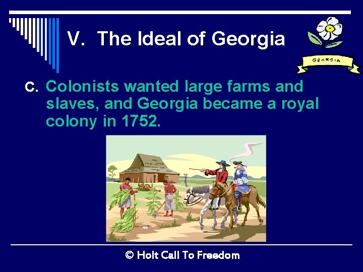 V. The Ideal of Georgia C. Colonists wanted large farms and slaves, and Georgia