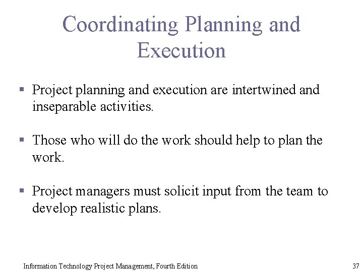Coordinating Planning and Execution § Project planning and execution are intertwined and inseparable activities.