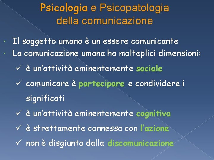 Psicologia e Psicopatologia della comunicazione Il soggetto umano è un essere comunicante La comunicazione Psicologia e Psicopatologia della comunicazione Il soggetto umano è un essere comunicante La comunicazione