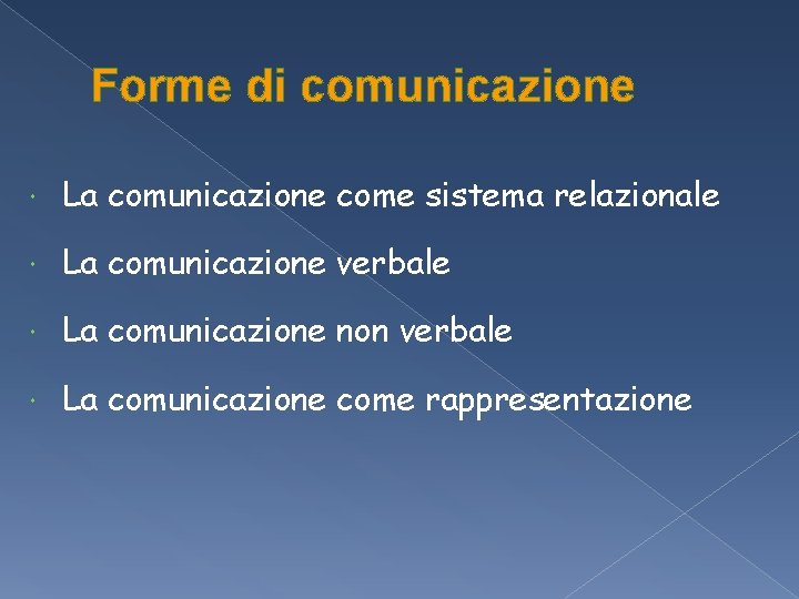 Forme di comunicazione La comunicazione come sistema relazionale La comunicazione verbale La comunicazione non Forme di comunicazione La comunicazione come sistema relazionale La comunicazione verbale La comunicazione non