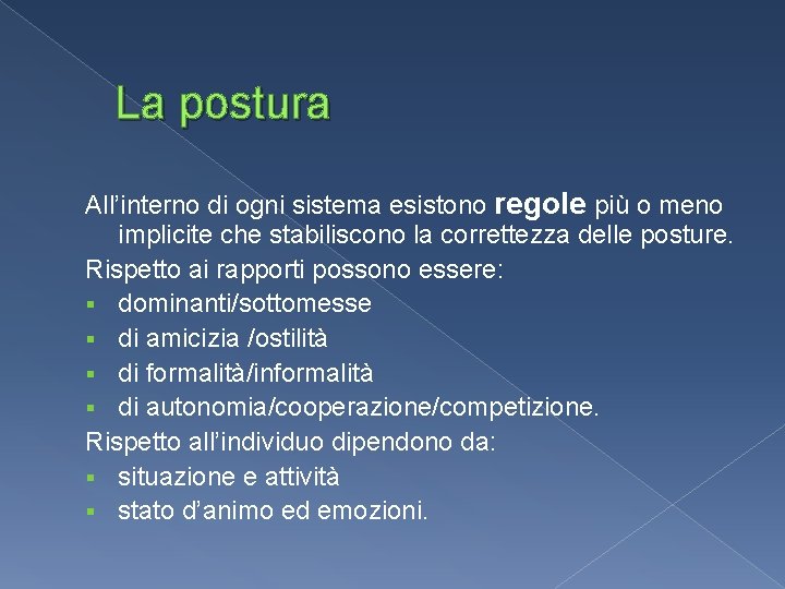La postura All’interno di ogni sistema esistono regole più o meno implicite che stabiliscono La postura All’interno di ogni sistema esistono regole più o meno implicite che stabiliscono