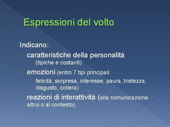 Espressioni del volto Indicano: caratteristiche della personalità (tipiche e costanti) emozioni (entro 7 tipi Espressioni del volto Indicano: caratteristiche della personalità (tipiche e costanti) emozioni (entro 7 tipi