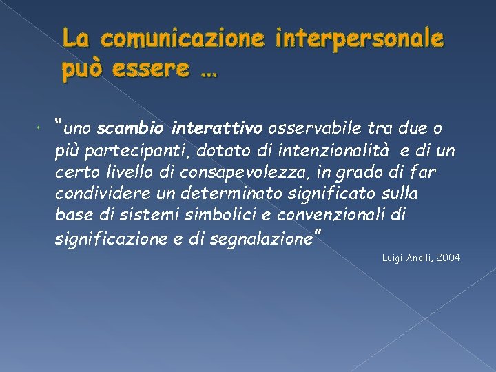 La comunicazione interpersonale può essere … “uno scambio interattivo osservabile tra due o più La comunicazione interpersonale può essere … “uno scambio interattivo osservabile tra due o più