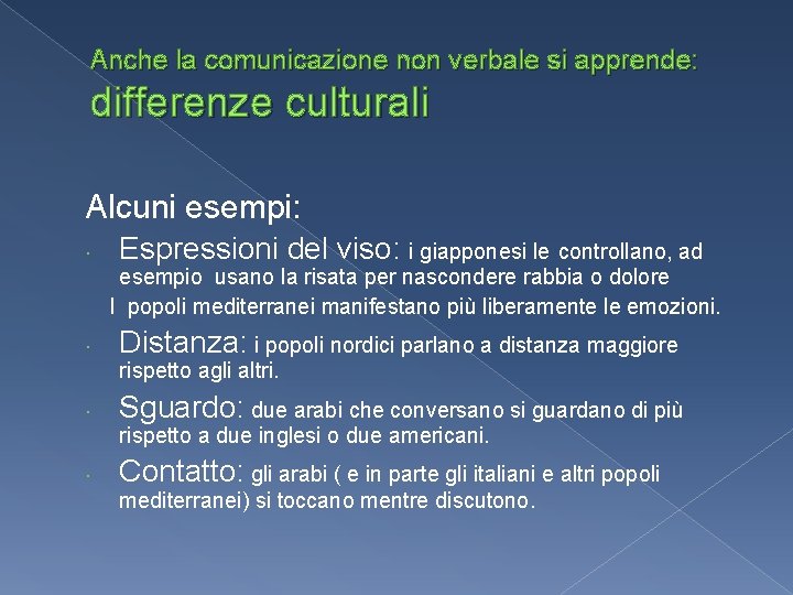 Anche la comunicazione non verbale si apprende: differenze culturali Alcuni esempi: Espressioni del viso: Anche la comunicazione non verbale si apprende: differenze culturali Alcuni esempi: Espressioni del viso: