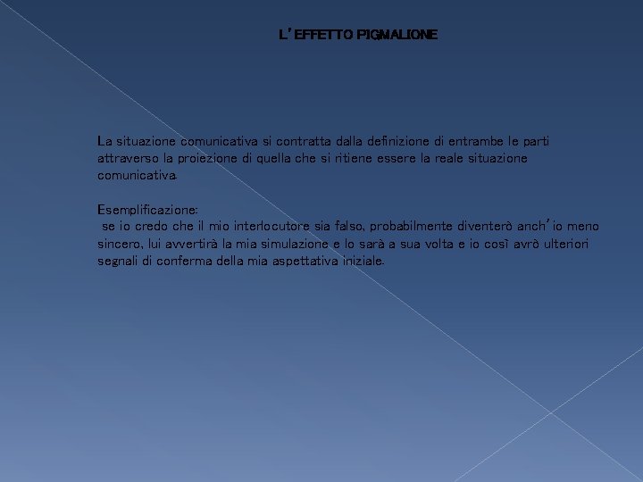 L’EFFETTO PIGMALIONE La situazione comunicativa si contratta dalla definizione di entrambe le parti attraverso L’EFFETTO PIGMALIONE La situazione comunicativa si contratta dalla definizione di entrambe le parti attraverso