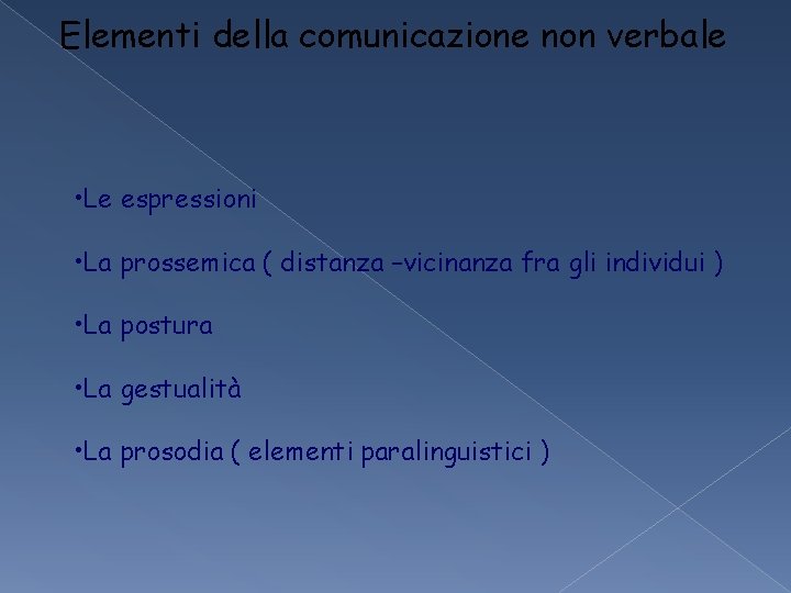 Elementi della comunicazione non verbale • Le espressioni • La prossemica ( distanza –vicinanza Elementi della comunicazione non verbale • Le espressioni • La prossemica ( distanza –vicinanza