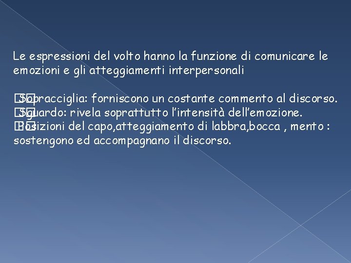 Le espressioni del volto hanno la funzione di comunicare le emozioni e gli atteggiamenti Le espressioni del volto hanno la funzione di comunicare le emozioni e gli atteggiamenti