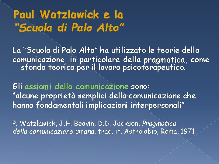 Paul Watzlawick e la “Scuola di Palo Alto” La “Scuola di Palo Alto” ha Paul Watzlawick e la “Scuola di Palo Alto” La “Scuola di Palo Alto” ha