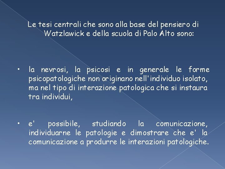 Le tesi centrali che sono alla base del pensiero di Watzlawick e della scuola Le tesi centrali che sono alla base del pensiero di Watzlawick e della scuola