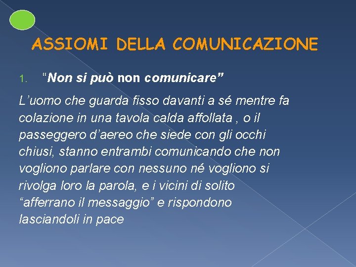 ASSIOMI DELLA COMUNICAZIONE 1. “Non si può non comunicare” L’uomo che guarda fisso davanti ASSIOMI DELLA COMUNICAZIONE 1. “Non si può non comunicare” L’uomo che guarda fisso davanti