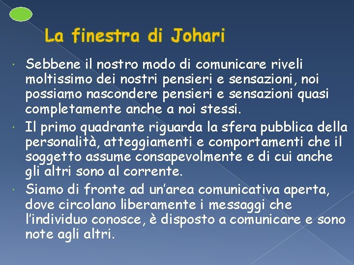 La finestra di Johari Sebbene il nostro modo di comunicare riveli moltissimo dei nostri La finestra di Johari Sebbene il nostro modo di comunicare riveli moltissimo dei nostri