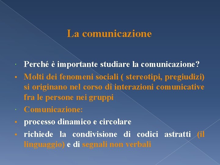 La comunicazione • • • Perché è importante studiare la comunicazione? Molti dei fenomeni La comunicazione • • • Perché è importante studiare la comunicazione? Molti dei fenomeni