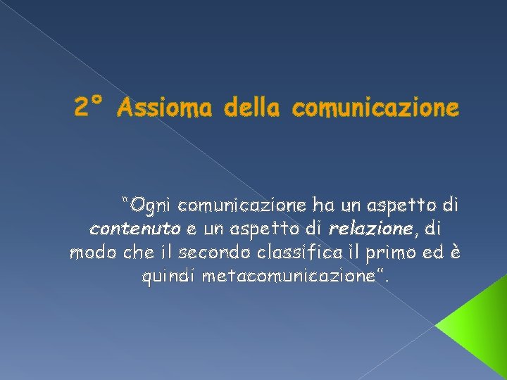 2° Assioma della comunicazione “Ogni comunicazione ha un aspetto di contenuto e un aspetto 2° Assioma della comunicazione “Ogni comunicazione ha un aspetto di contenuto e un aspetto