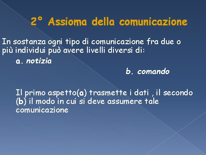 2° Assioma della comunicazione In sostanza ogni tipo di comunicazione fra due o più 2° Assioma della comunicazione In sostanza ogni tipo di comunicazione fra due o più