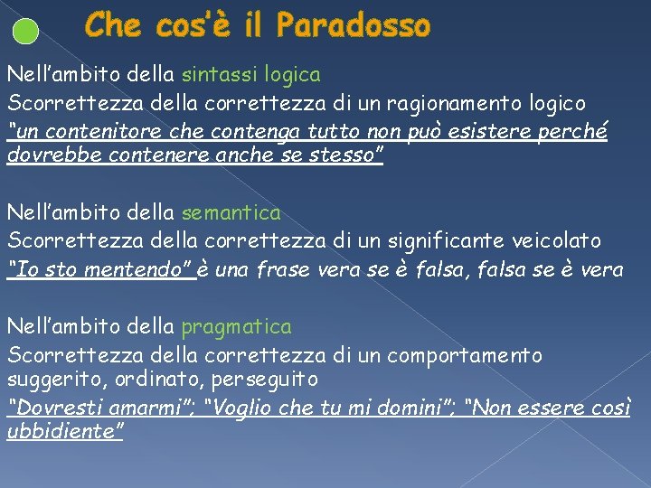 Che cos’è il Paradosso Nell’ambito della sintassi logica Scorrettezza della correttezza di un ragionamento Che cos’è il Paradosso Nell’ambito della sintassi logica Scorrettezza della correttezza di un ragionamento