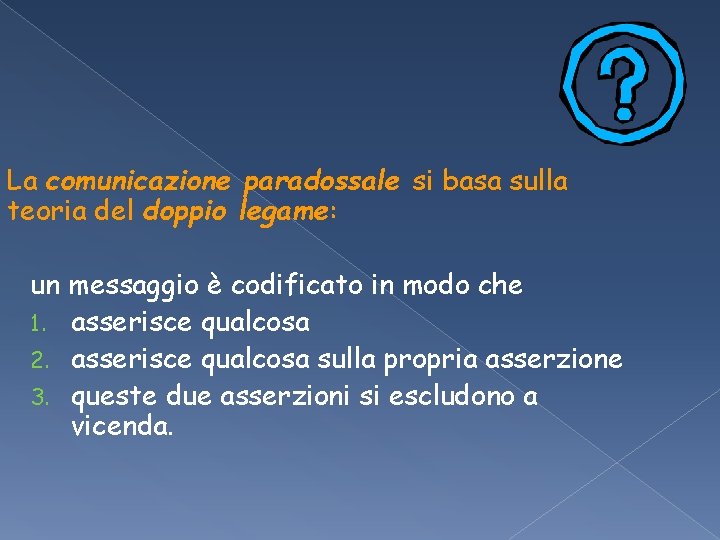 La comunicazione paradossale si basa sulla teoria del doppio legame: un messaggio è codificato La comunicazione paradossale si basa sulla teoria del doppio legame: un messaggio è codificato