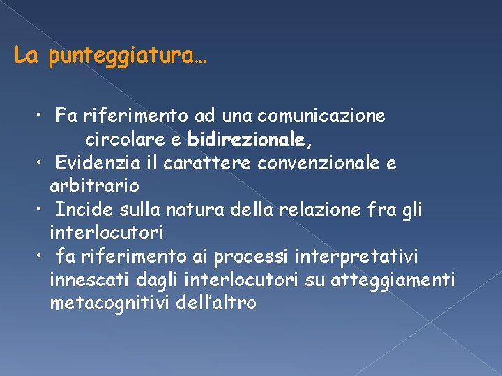 La punteggiatura… • Fa riferimento ad una comunicazione circolare e bidirezionale, • Evidenzia il La punteggiatura… • Fa riferimento ad una comunicazione circolare e bidirezionale, • Evidenzia il