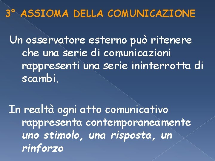 3° ASSIOMA DELLA COMUNICAZIONE Un osservatore esterno può ritenere che una serie di comunicazioni 3° ASSIOMA DELLA COMUNICAZIONE Un osservatore esterno può ritenere che una serie di comunicazioni