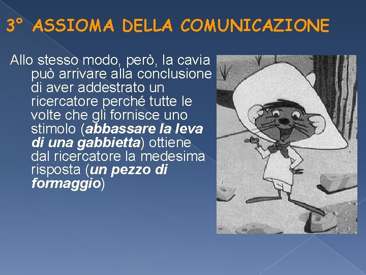 3° ASSIOMA DELLA COMUNICAZIONE Allo stesso modo, però, la cavia può arrivare alla conclusione 3° ASSIOMA DELLA COMUNICAZIONE Allo stesso modo, però, la cavia può arrivare alla conclusione