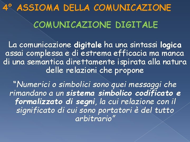 4° ASSIOMA DELLA COMUNICAZIONE DIGITALE La comunicazione digitale ha una sintassi logica assai complessa 4° ASSIOMA DELLA COMUNICAZIONE DIGITALE La comunicazione digitale ha una sintassi logica assai complessa