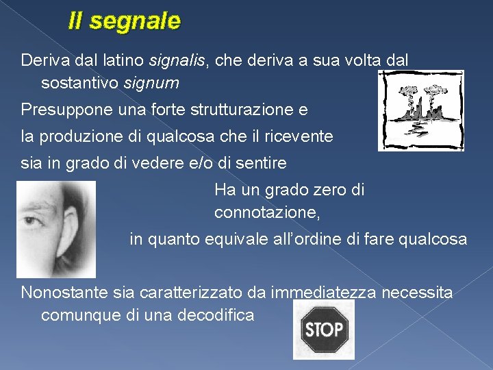 Il segnale Deriva dal latino signalis, che deriva a sua volta dal sostantivo signum Il segnale Deriva dal latino signalis, che deriva a sua volta dal sostantivo signum