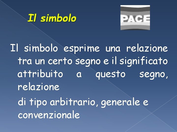 Il simbolo esprime una relazione tra un certo segno e il significato attribuito a Il simbolo esprime una relazione tra un certo segno e il significato attribuito a