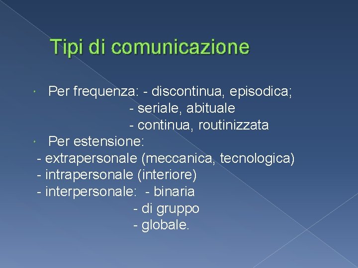 Tipi di comunicazione Per frequenza: - discontinua, episodica; - seriale, abituale - continua, routinizzata Tipi di comunicazione Per frequenza: - discontinua, episodica; - seriale, abituale - continua, routinizzata
