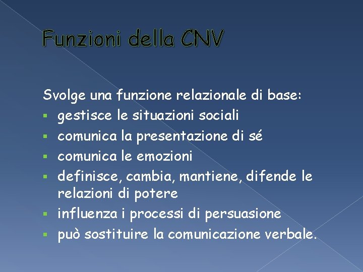 Funzioni della CNV Svolge una funzione relazionale di base: § gestisce le situazioni sociali Funzioni della CNV Svolge una funzione relazionale di base: § gestisce le situazioni sociali