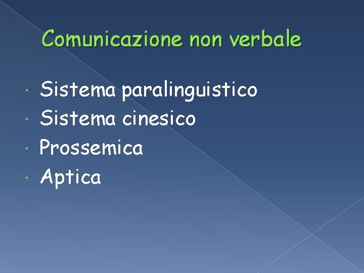 Comunicazione non verbale Sistema paralinguistico Sistema cinesico Prossemica Aptica Comunicazione non verbale Sistema paralinguistico Sistema cinesico Prossemica Aptica