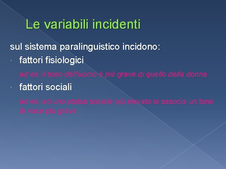 Le variabili incidenti sul sistema paralinguistico incidono: fattori fisiologici ad es. il tono dell’uomo Le variabili incidenti sul sistema paralinguistico incidono: fattori fisiologici ad es. il tono dell’uomo