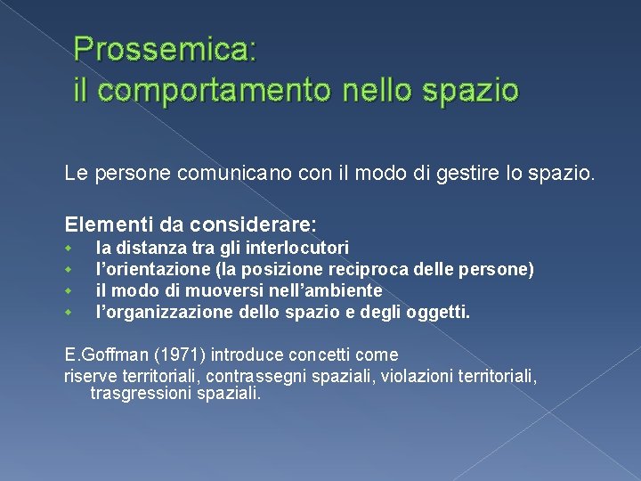 Prossemica: il comportamento nello spazio Le persone comunicano con il modo di gestire lo Prossemica: il comportamento nello spazio Le persone comunicano con il modo di gestire lo