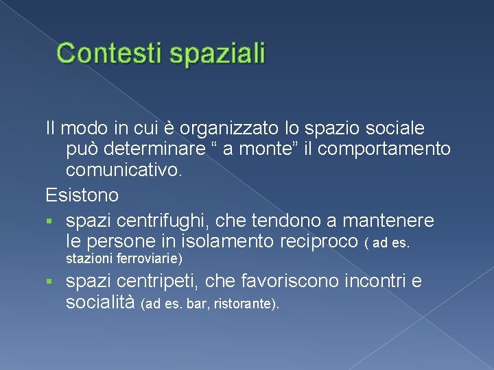 Contesti spaziali Il modo in cui è organizzato lo spazio sociale può determinare “ Contesti spaziali Il modo in cui è organizzato lo spazio sociale può determinare “