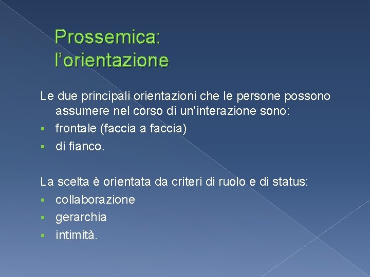 Prossemica: l’orientazione Le due principali orientazioni che le persone possono assumere nel corso di Prossemica: l’orientazione Le due principali orientazioni che le persone possono assumere nel corso di