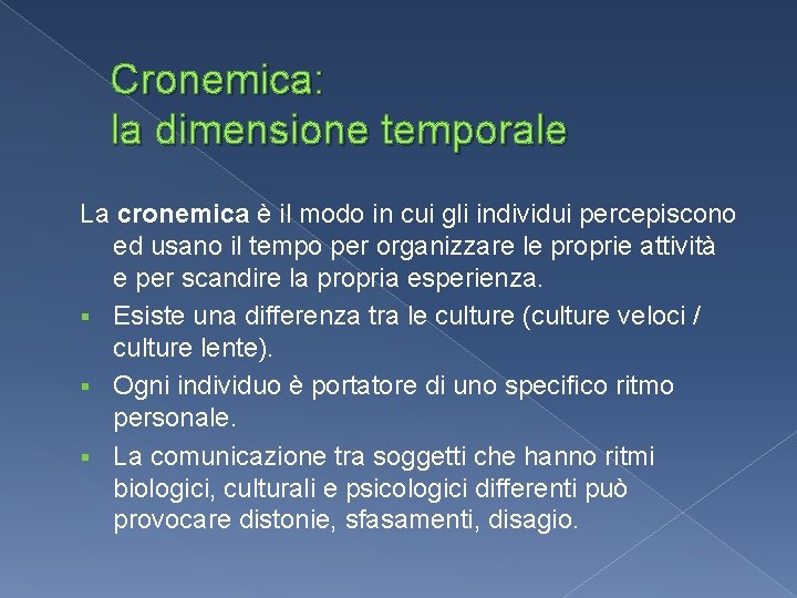 Cronemica: la dimensione temporale La cronemica è il modo in cui gli individui percepiscono Cronemica: la dimensione temporale La cronemica è il modo in cui gli individui percepiscono