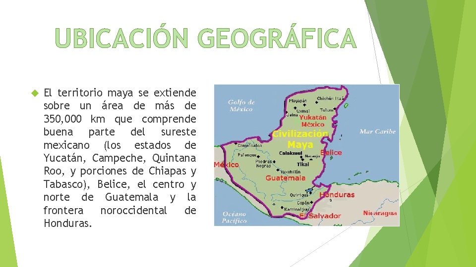 UBICACIÓN GEOGRÁFICA El territorio maya se extiende sobre un área de más de 350,