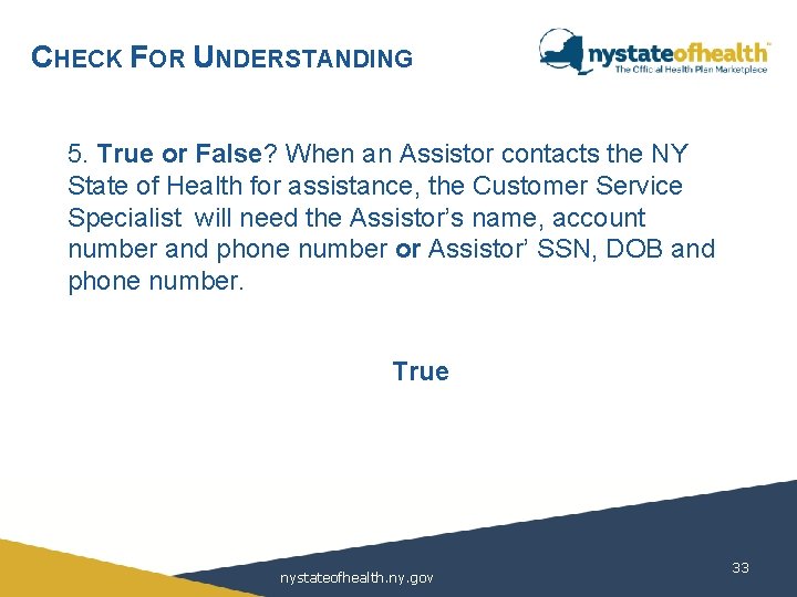 CHECK FOR UNDERSTANDING 5. True or False? When an Assistor contacts the NY State