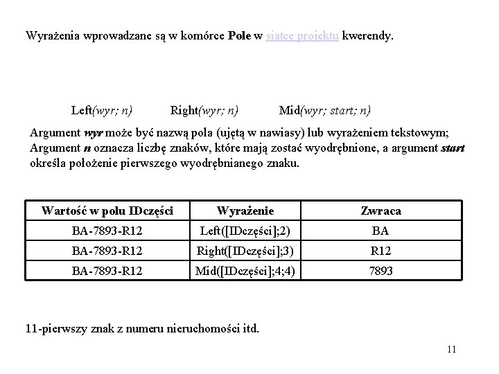 Wyrażenia wprowadzane są w komórce Pole w siatce projektu kwerendy. Left(wyr; n) Right(wyr; n)