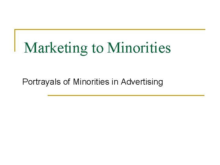 Marketing to Minorities Portrayals of Minorities in Advertising 