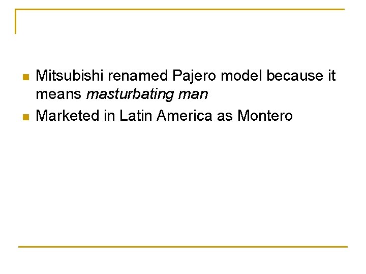 n n Mitsubishi renamed Pajero model because it means masturbating man Marketed in Latin