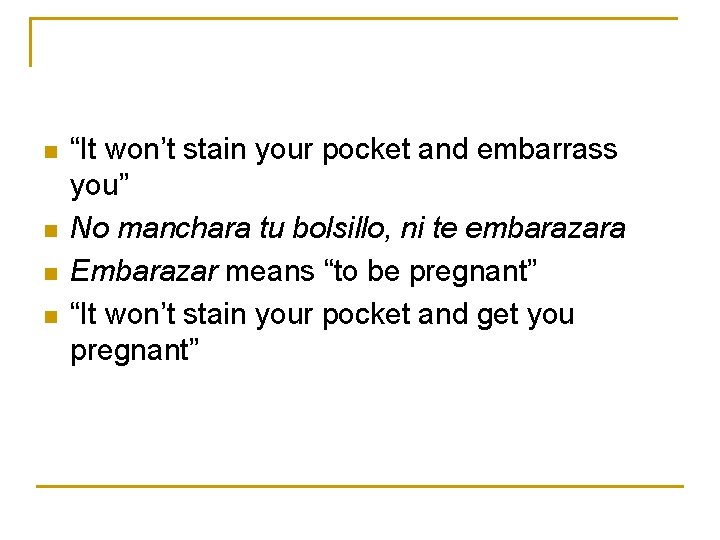 n n “It won’t stain your pocket and embarrass you” No manchara tu bolsillo,
