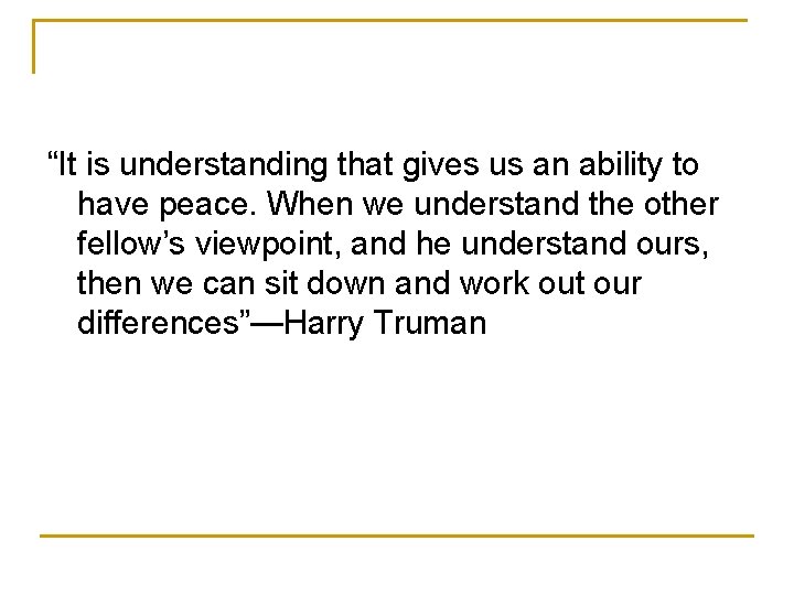 “It is understanding that gives us an ability to have peace. When we understand