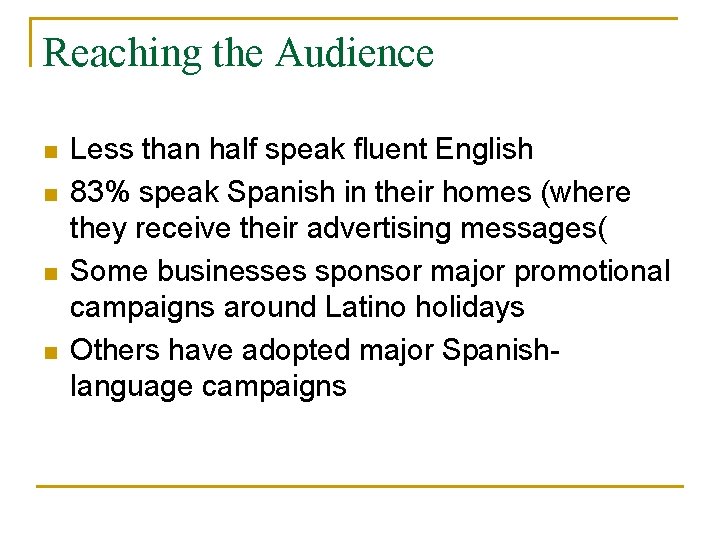 Reaching the Audience n n Less than half speak fluent English 83% speak Spanish