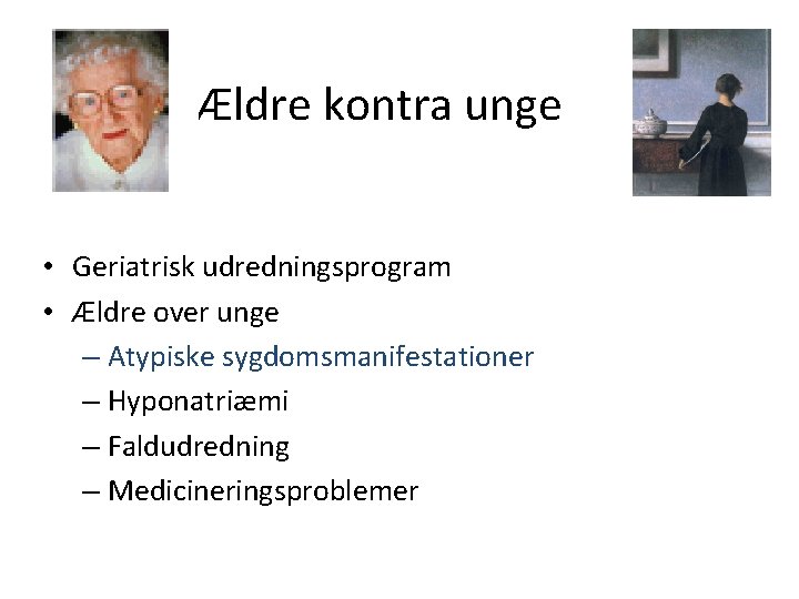 Ældre kontra unge • Geriatrisk udredningsprogram • Ældre over unge – Atypiske sygdomsmanifestationer –