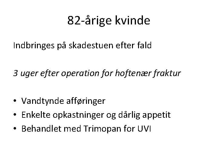 82 -årige kvinde Indbringes på skadestuen efter fald 3 uger efter operation for hoftenær